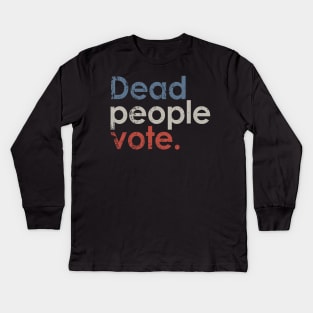 Vintage Dead People Vote Kids Long Sleeve T-Shirt